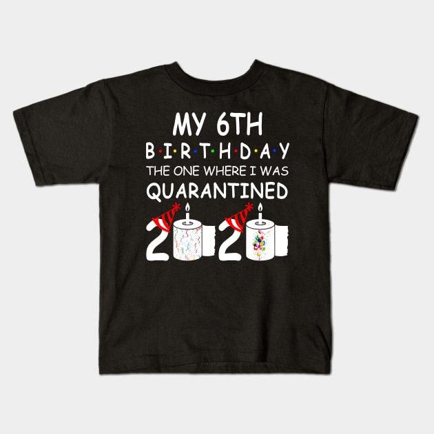 My 6th Birthday The One Where I Was Quarantined 2020 Kids T-Shirt by Rinte